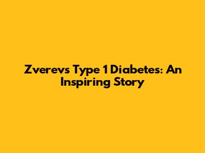 Zverev's Type 1 Diabetes: An Inspiring Story