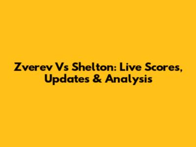 Zverev Vs Shelton: Live Scores, Updates & Analysis